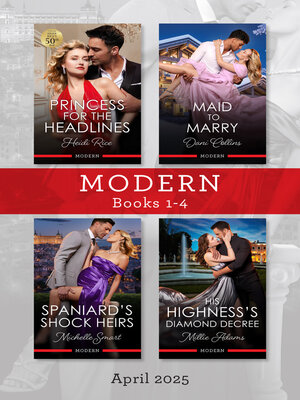 cover image of Modern Box Set 1-4 April 2025/Princess For the Headlines/Maid to Marry/Spaniard's Shock Heirs/His Highness's Diamond Decree